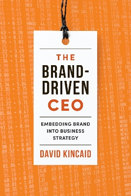 The Brand-Driven CEO: Embedding Brand Into Business Strategy book