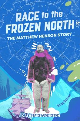 Race to the Frozen North: The Matthew Henson Story by Catherine Johnson