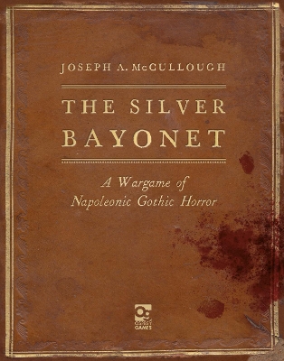 The Silver Bayonet: A Wargame of Napoleonic Gothic Horror book