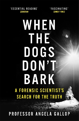 When the Dogs Don't Bark: A Forensic Scientist's Search for the Truth book
