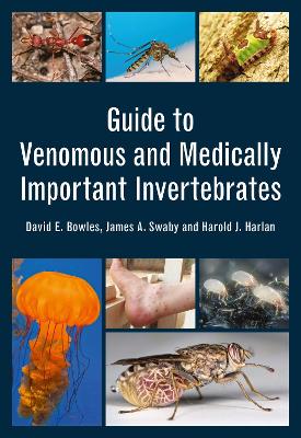Guide to Venomous and Medically Important Invertebrates by David E. Bowles
