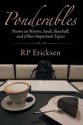 Ponderables: Poems on Worms, Souls, Baseball, and Other Important Topics book