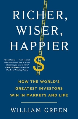 Richer, Wiser, Happier: How the World's Greatest Investors Win in Markets and Life book