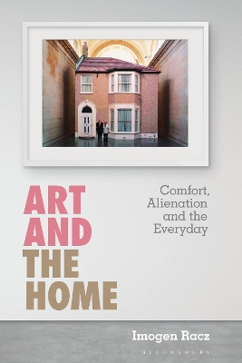 Art and the Home: Comfort, Alienation and the Everyday by Dr Imogen Racz