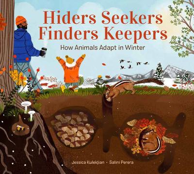 Hiders Seekers Finders Keepers: How Animals Adapt in Winter book