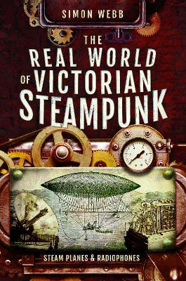 The Real World of Victorian Steampunk: Steam Planes and Radiophones book