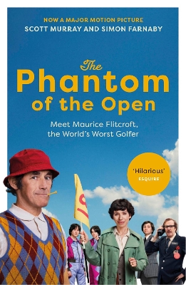 The Phantom of the Open: Maurice Flitcroft, the World's Worst Golfer - NOW A MAJOR FILM STARRING MARK RYLANCE book