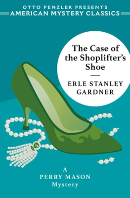 The Case of the Shoplifter's Shoe: A Perry Mason Mystery by Erle Stanley Gardner