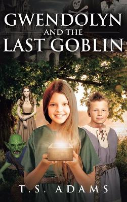 Gwendolyn and the Last Goblin by T S Adams