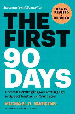 The First 90 Days, Newly Revised and Updated: Proven Strategies for Getting Up to Speed Faster and Smarter book