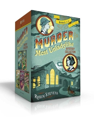 A Murder Most Unladylike Mystery Collection (Boxed Set): Murder Is Bad Manners; Poison Is Not Polite; First Class Murder; Jolly Foul Play; Mistletoe and Murder by Robin Stevens