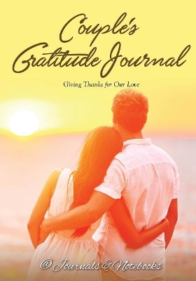 Couple's Gratitude Journal: Giving Thanks for Our Love book