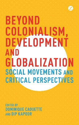 Beyond Colonialism, Development and Globalization by Dominique Caouette
