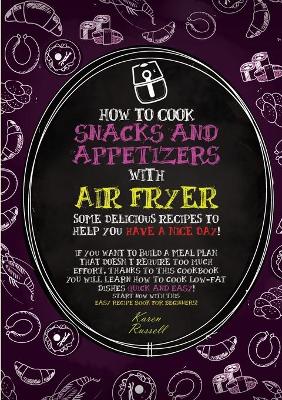 How to Cook Snacks and Appetizers with Air Fryer: some delicious recipes to help you have a nice day! If you want to build a meal plan that doesn't require too much effort, thanks to this cookbook you will learn how to cook low-fat dishes quick and easy! Start now with this easy recipe book for beginners! book