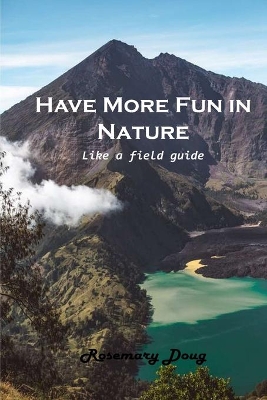 Have More Fun in Nature: Like a field guide book
