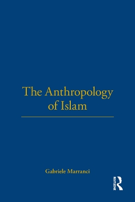 The Anthropology of Islam by Gabriele Marranci