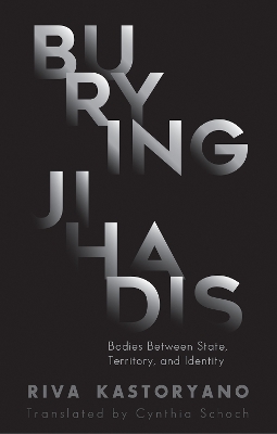 Burying Jihadis: Bodies Between State, Territory, and Identity book