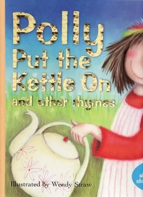 Polly Put the Kettle On and Other Rhymes by Wendy Straw