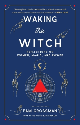 Waking the Witch: Reflections on Women, Magic, and Power book