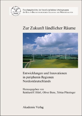 Zur Zukunft Ländlicher Räume: Entwicklungen Und Innovationen in Peripheren Regionen Nordostdeutschlands book