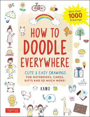 How to Doodle Everywhere: Cute & Easy Drawings for Notebooks, Cards, Gifts and So Much More book