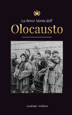 La Breve Storia dell' Olocausto: L'ascesa dell'antisemitismo nella Germania nazista, Auschwitz e il genocidio di Hitler sul popolo ebraico alimentato dal book