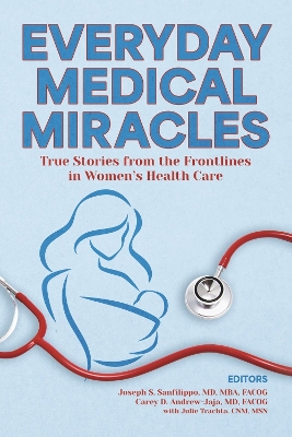 Everyday Medical Miracles: True Stories from the Frontlines in Women's Health Care book