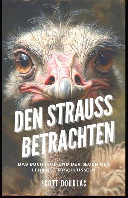 Den Strauss Betrachten: Das Buch Hiob Und Der Segen Des Leidens Entschlüsseln book