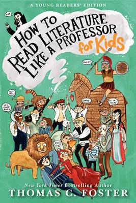 How to Read Literature Like a Professor: For Kids by Thomas C Foster