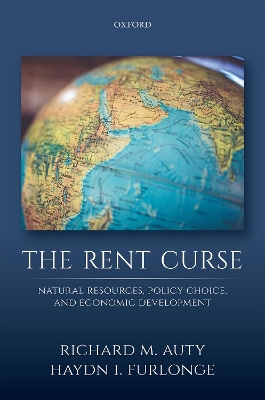 The Rent Curse: Natural Resources, Policy Choice, and Economic Development by Richard M Auty