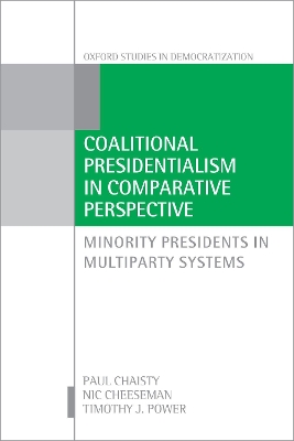 Coalitional Presidentialism in Comparative Perspective: Minority Presidents in Multiparty Systems by Paul Chaisty