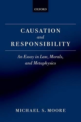 Causation and Responsibility by Michael S. Moore