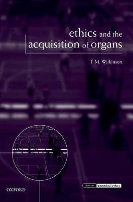 Ethics and the Acquisition of Organs by T. M. Wilkinson