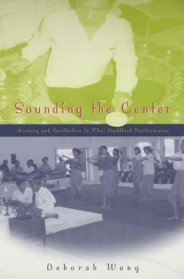 Sounding the Center: History and Aesthetics in Thai Buddhist Performance book