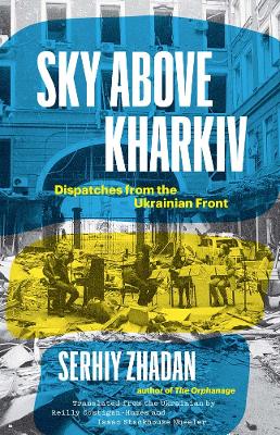 Sky Above Kharkiv: Dispatches from the Ukrainian Front book