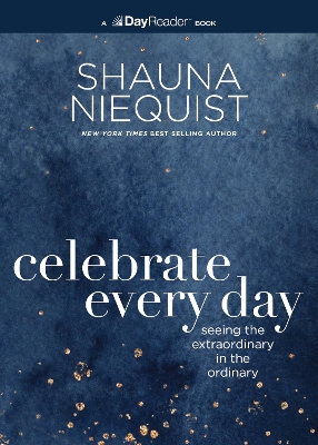 Celebrate Every Day: Seeing the Extraordinary in the Ordinary book