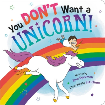 You Don't Want a Unicorn! by Ame Dyckman