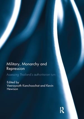 Military, Monarchy and Repression: Assessing Thailand's Authoritarian Turn by Kevin Hewison