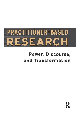 Practitioner-Based Research: Power, Discourse and Transformation book