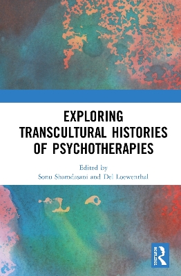 Exploring Transcultural Histories of Psychotherapies by Sonu Shamdasani