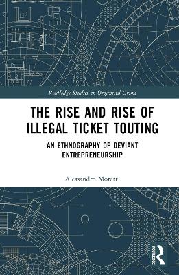 The Rise and Rise of Illegal Ticket Touting: An Ethnography of Deviant Entrepreneurship book