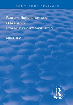 Racism, Nationalism and Citizenship: Ethnic Minorities in Britain and Germany by Nicola Piper