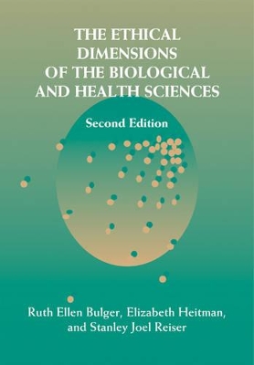 The Ethical Dimensions of the Biological and Health Sciences by Ruth Ellen Bulger