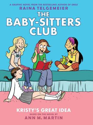 Kristy's Great Idea: Full-Color Edition (the Baby-Sitters Club Graphix #1) by Ann M Martin