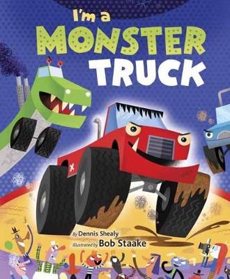 I'm A Monster Truck by Dennis R. Shealy