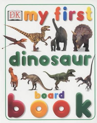 My First Dinosaur Board Book by DK