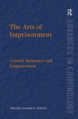 The The Arts of Imprisonment: Control, Resistance and Empowerment by Leonidas K. Cheliotis