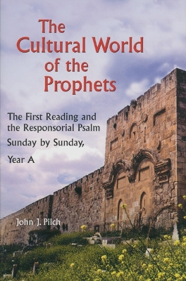 The Cultural World of the Prophets: The First Reading and the Responsorial Psalm, Sunday by Sunday, Year A book