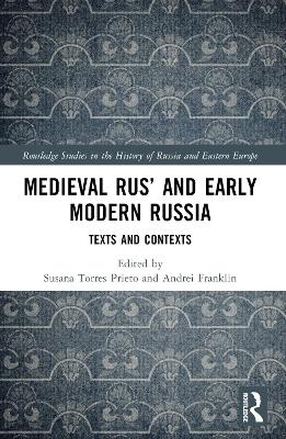 Medieval Rus’ and Early Modern Russia: Texts and Contexts by Susana Torres Prieto