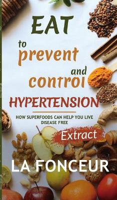 Eat to Prevent and Control Hypertension: Extract edition by La Fonceur